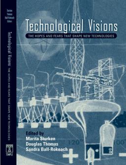 Technological Visions Hopes and Fears That Shape New Technologies  9781592132270 Front Cover