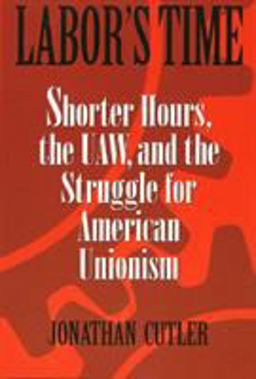 Labor's Time Shorter Hours, the Uaw, and The  9781592132478 Front Cover