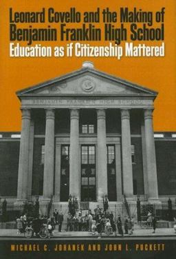 Leonard Covello and the Making of Benjamin Franklin High School Education As If Citizenship Mattered  9781592135219 Front Cover