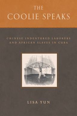 Coolie Speaks Chinese Indentured Laborers and African Slaves in Cuba  9781592135813 Front Cover