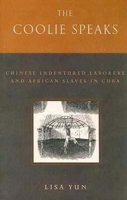 Coolie Speaks Chinese Indentured Laborers and African Slaves in Cuba  9781592135820 Front Cover