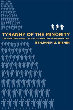 Tyranny of the Minority The Subconstituency Politics Theory of Representation  9781592136599 Front Cover