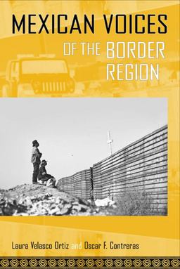 Mexican Voices of the Border Region Mexicans and Mexican Americans Speak about Living along the Wall  9781592139095 Front Cover