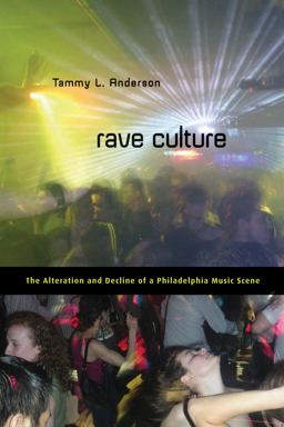 Rave Culture The Alteration and Decline of a Philadelphia Music Scene  9781592139347 Front Cover