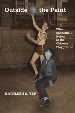 Outside the Paint When Basketball Ruled at the Chinese Playground  9781592139422 Front Cover