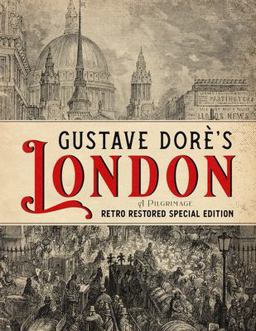 Gustave DorÃ¨'s London: a Pilgrimage - Retro Restored Special Edition  9781592180752 Front Cover