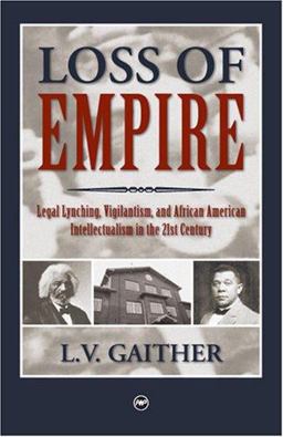 Loss of Empire Legal Lynching, Vigilantism and African American Intellectualism in the 21st Century  9781592214327 Front Cover