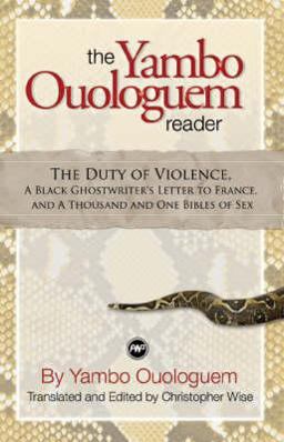 Yambo Ouologuem Reader The Duty of Violence, a Black Ghostwriter's Letter to France, and a Thousand and One Bibles of Sex  9781592216017 Front Cover
