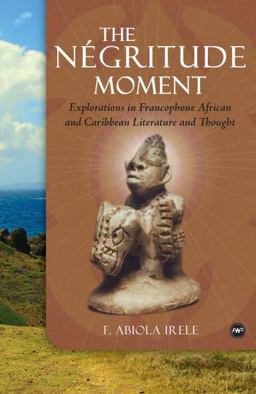 Nï¿½gritude Moment Explorations in Francophone African and Caribbean Literature and Thought  9781592217984 Front Cover