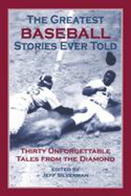 Greatest Baseball Stories Ever Told Thirty Unforgettable Tales from the Diamond  9781592280834 Front Cover