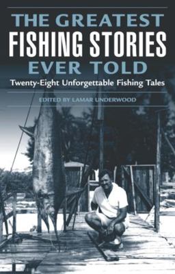 Greatest Fishing Stories Ever Told Twenty-Eight Unforgettable Fishing Tales  9781592284108 Front Cover
