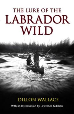 Lure of the Labrador Wild Lure of the Labrador Wild