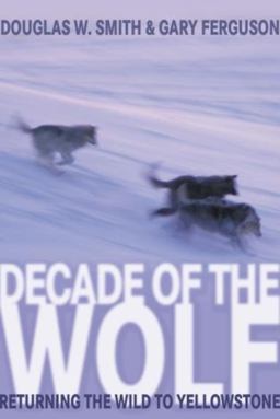 Decade of the Wolf Returning the Wild to Yellowstone  9781592287000 Front Cover