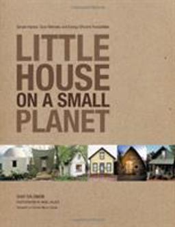 Little House on a Small Planet Simple Homes, Cozy Retreats, and Energy Efficient Possibilities  9781592288687 Front Cover