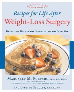 Recipes for Life after Weight-Loss Surgery Delicious Dishes for Nourishing the New You and the Latest Information on Lower-Bmi Gastric Banding Procedures  9781592332267 Front Cover