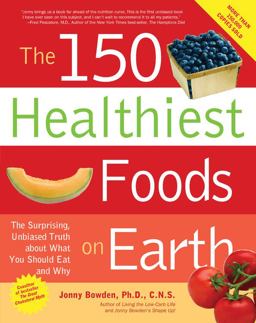 150 Healthiest Foods on Earth The Surprising, Unbiased Truth about What You Should Eat and Why  9781592332281 Front Cover
