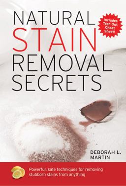Natural Stain Removal Secrets Powerful, Safe Techniques for Removing Stubborn Stains from Anything  9781592332533 Front Cover