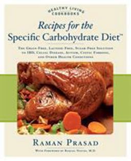 Recipes for the Specific Carbohydrate Diet The Grain-Free, Lactose-Free, Sugar-Free Solution to IBD, Celiac Disease, Autism, Cystic Fibrosis, and Other Health Conditions  9781592332823 Front Cover