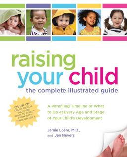 Raising Your Child The Complete Illustrated Guide - A Parenting Timeline of What to Do at Every Age and Stage of Your Child's Development  9781592333769 Front Cover