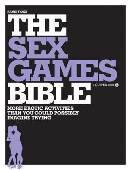 Sex Games Bible More Erotic Activities Than You Could Possibly Imagine Trying  9781592333936 Front Cover