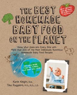 Best Homemade Baby Food on the Planet Know What Goes into Every Bite with More Than 200 of the Most Deliciously Nutritious Homemade Baby Food Recipes-Includes More Than 60 Purees Your Baby Will Love  9781592334230 Front Cover