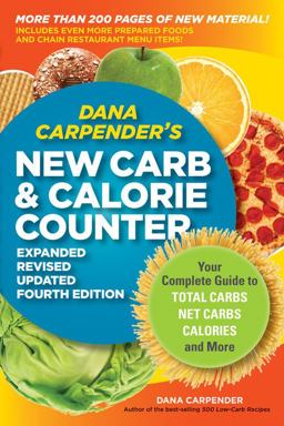 Dana Carpender's NEW Carb and Calorie Counter-Expanded, Revised, and Updated 4th Edition Your Complete Guide to Total Carbs, Net Carbs, Calories, and More 4th 9781592334292 Front Cover