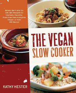 Vegan Slow Cooker Simply Set It and Go with 150 Recipes for Intensely Flavorful, Fuss-Free Fare Everyone (Vegan or Not!) Will Devour  9781592334643 Front Cover