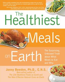 Healthiest Meals on Earth The Surprising, Unbiased Truth about What Meals to Eat and Why  9781592334704 Front Cover