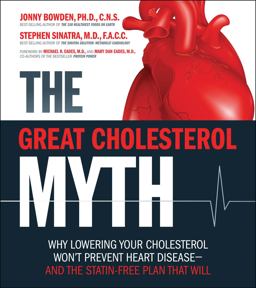 Great Cholesterol Myth Why Lowering Your Cholesterol Won't Prevent Heart Disease-And the Statin-Free Plan That Will  9781592335213 Front Cover