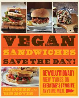 Vegan Sandwiches Save the Day! Revolutionary New Takes on Everyone's Favorite Anytime Meal  9781592335251 Front Cover