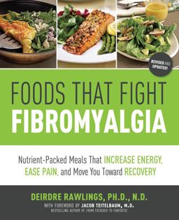 Foods That Fight Fibromyalgia Nutrient-Packed Meals That Increase Energy, Ease Pain, and Move You Towards Recovery  9781592335398 Front Cover