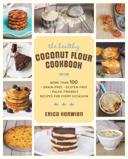 Healthy Coconut Flour Cookbook More Than 100 *Grain-Free *Gluten-Free *Paleo-Friendly Recipes for Every Occasion  9781592335466 Front Cover