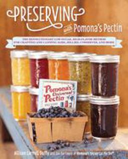 Preserving with Pomona's Pectin The Revolutionary Low-Sugar, High-Flavor Method for Crafting and Canning Jams, Jellies, Conserves, and More  9781592335596 Front Cover