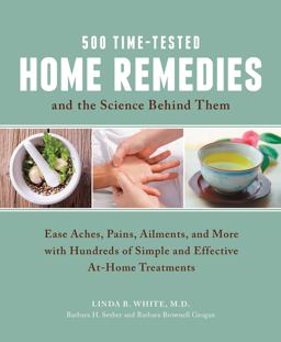 500 Time-Tested Home Remedies and the Science Behind Them Ease Aches, Pains, Ailments, and More with Hundreds of Simple and Effective at-Home Treatments  9781592335756 Front Cover