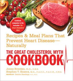 Great Cholesterol Myth Cookbook Recipes and Meal Plans That Prevent Heart Disease--Naturally  9781592335909 Front Cover