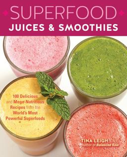 Superfood Juices and Smoothies 100 Delicious and Mega-Nutritious Recipes from the World's Most Powerful Superfoods 2014 9781592336043 Front Cover