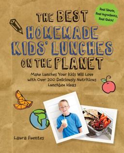 Best Homemade Kids' Lunches on the Planet Make Lunches Your Kids Will Love with More Than 200 Deliciously Nutritious Meal Ideas  9781592336081 Front Cover