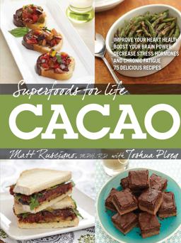 Superfoods for Life, Cacao - Improve Heart Health - Boost Your Brain Power - Decrease Stress Hormones and Chronic Fatigue - 75 Delicious Recipes -  9781592336104 Front Cover