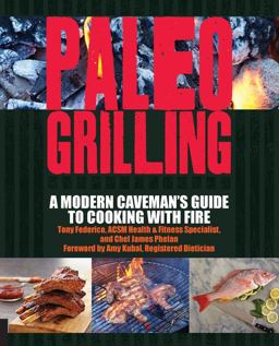 Paleo Grilling A Modern Caveman's Guide to Cooking with Fire  9781592336128 Front Cover