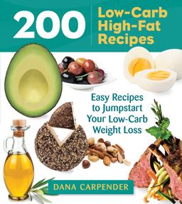 200 Low-Carb, High-Fat Recipes Easy Recipes to Jumpstart Your Low-Carb Weight Loss  9781592336388 Front Cover
