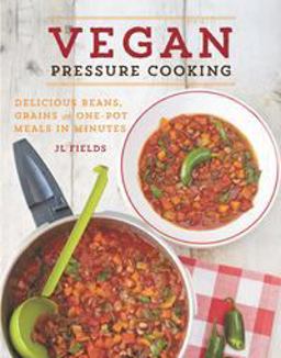 Vegan Pressure Cooking Delicious Beans, Grains, and One-Pot Meals in Minutes  9781592336449 Front Cover