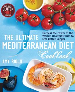 Ultimate Mediterranean Diet Cookbook Harness the Power of the World's Healthiest Diet to Live Better, Longer  9781592336487 Front Cover
