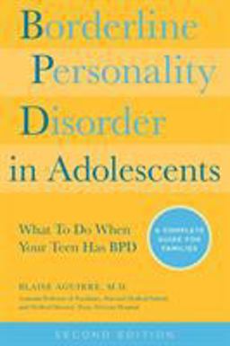 Borderline Personality Disorder in Adolescents, 2nd Edition What to Do When Your Teen Has BPD: a Complete Guide for Families 2nd 9781592336494 Front Cover