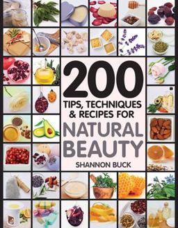 200 Tips, Techniques, and Recipes for Natural Beauty  9781592336548 Front Cover