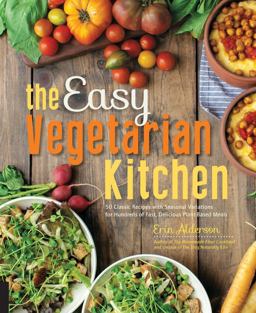 Easy Vegetarian Kitchen 50 Classic Recipes with Seasonal Variations for Hundreds of Fast, Delicious Plant-Based Meals  9781592336586 Front Cover