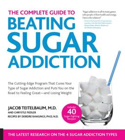 Complete Guide to Beating Sugar Addiction The Cutting-Edge Program That Cures Your Type of Sugar Addiction and Puts You on the Road to Feeling Great--And Losing Weight! 2nd 9781592336784 Front Cover