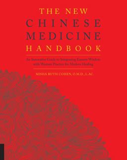New Chinese Medicine Handbook An Innovative Guide to Integrating Eastern Wisdom with Western Practice for Modern Healing  9781592336937 Front Cover