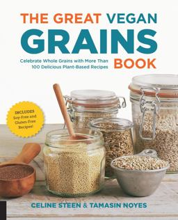 Great Vegan Grains Book Celebrate Whole Grains with More Than 100 Delicious Plant-Based Recipes * Includes Soy-Free and Gluten-Free Recipes!  9781592336999 Front Cover