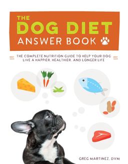 Dog Diet Answer Book The Complete Nutrition Guide to Help Your Dog Live a Happier, Healthier, and Longer Life  9781592337026 Front Cover