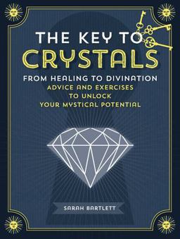 Key to Crystals From Healing to Divination: Advice and Exercises to Unlock Your Mystical Potential  9781592337118 Front Cover